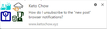 Keto Chow: How do I unsubscribe to the "new post" browser notifications?