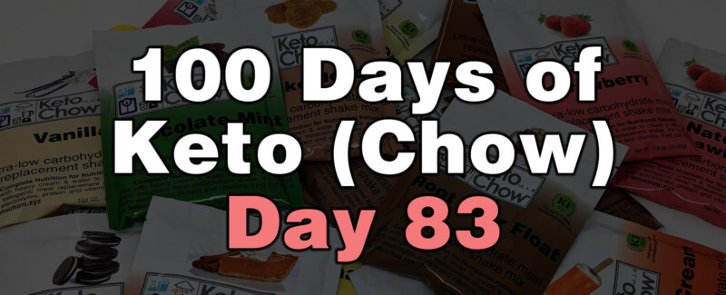 100 days of keto chow day 83