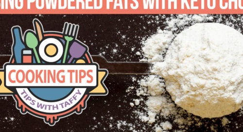 Using powdered fats with keto chow. cooking tips. tips with taffy