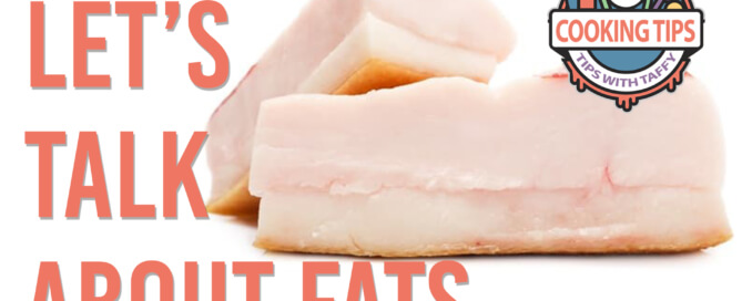 lets talk about fats. cooking tips with taffy