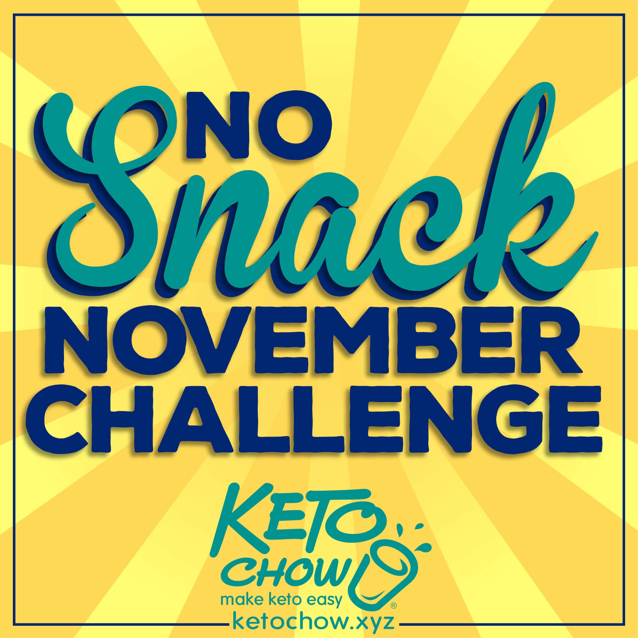 No Snack November Challenge. Keto Chow. Make keto easy. ketochow.xyz